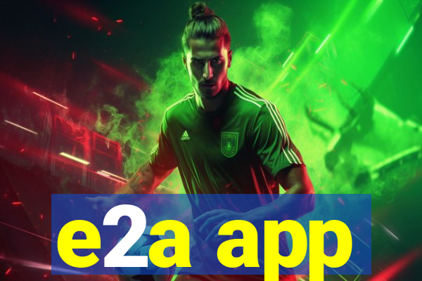 e2a app